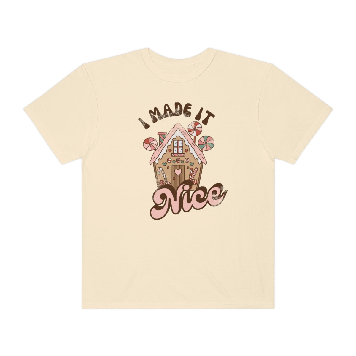 I Made It Nice Unisex Garment-Dyed T-shirt